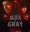 Black White And Gray - Love Kills S01 (2025) Hindi Completed Web Series HEVC ESub